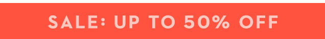 SALE: UP TO 50% OFF SALE: UP TO 50% OFF